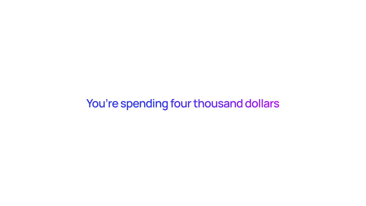 You are spending four thousand dollars